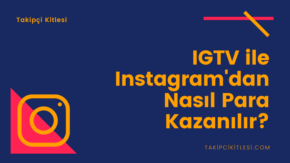 IGTV ile Instagram'dan Nasıl Para Kazanılır?
