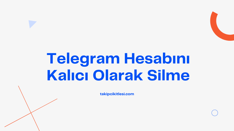 Telegram Hesabını Kalıcı Olarak Silme