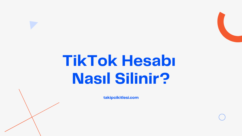 TikTok Hesabı Nasıl Silinir?