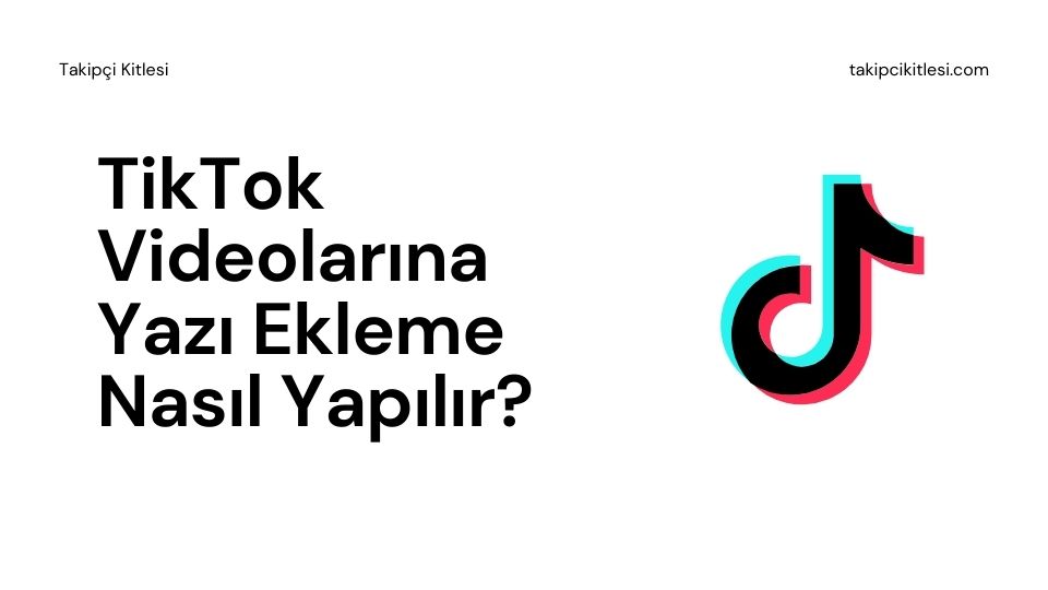 TikTok Videolarına Yazı Ekleme Nasıl Yapılır?