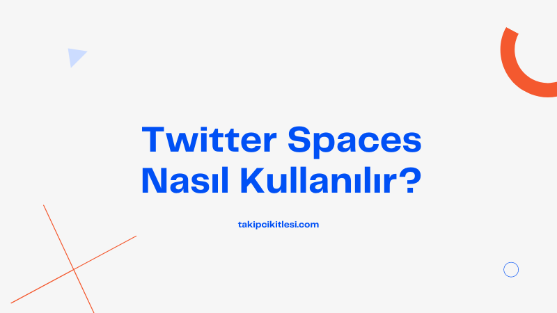 Twitter Spaces Nasıl Kullanılır?