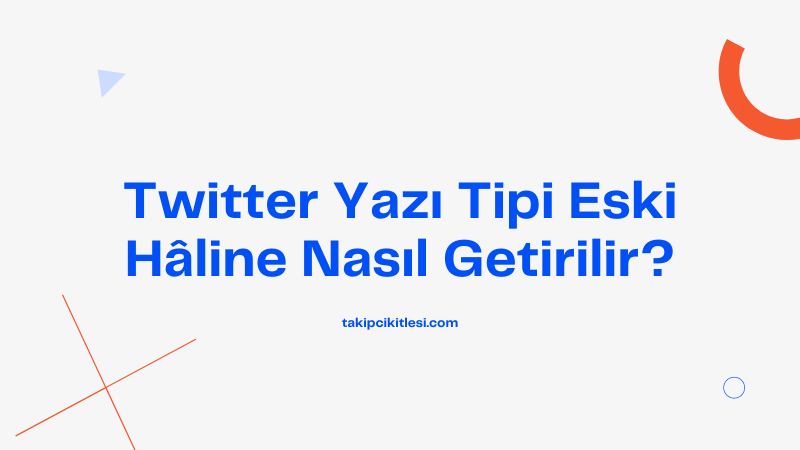 Twitter Yazı Tipi Eski Haline Nasıl Getirilir?