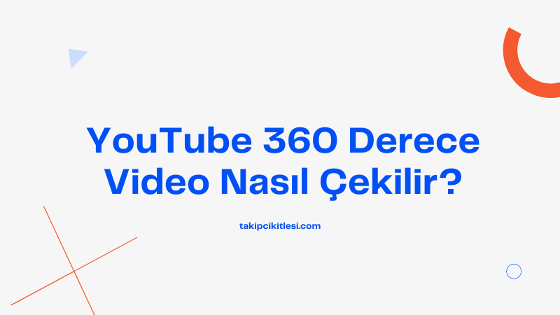 YouTube’a 360 Video Nasıl Yüklenir?