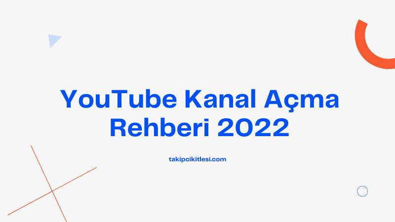 YouTube Kanal Açma Rehberi 2022