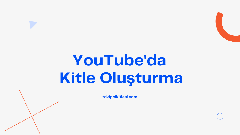 YouTube’da Kitle Oluşturma Yolları